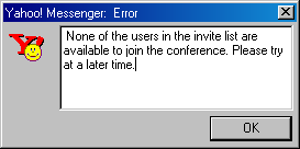 Yahoo Messenger Error window. None of the users in the invite list are available to join the conference. Please try at a later time.